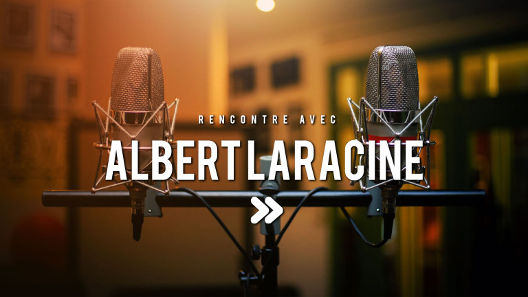 Rencontre avec Albert Laracine